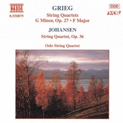 Grieg: String Quartet in G minor, op. 27 / String Quartet in F major / Johansen: String Quartet, op. 35 by Edvard Grieg ,   David Monrad Johansen ;   Oslo String Quartet