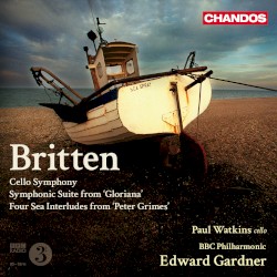 Cello Symphony / Symphonic Suite from "Gloriana" / Four Sea Interludes from "Peter Grimes" by Benjamin Britten ;   BBC Philharmonic ,   Edward Gardner ,   Paul Watkins
