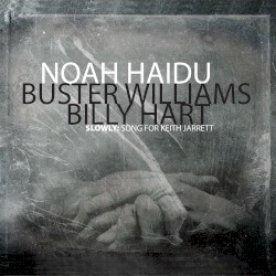 Slowly: Song for Keith Jarrett by Noah Haidu  with   Buster Williams  &   Billy Hart