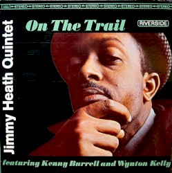 On the Trail by Jimmy Heath Quintet  featuring   Kenny Burrell  and   Wynton Kelly