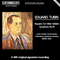 Requiem for Fallen Soldiers / Symphony no. 10 by Eduard Tubin ;   Lund's Student Choral Society ,   Gothenburg Symphony Orchestra ,   Neeme Järvi