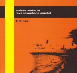The Bay by Andrea Centazzo  &   Rova Saxophone Quartet