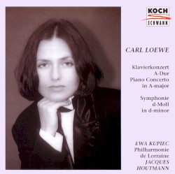 Klavierkonzert A-Dur / Symphonie d-Moll by Carl Loewe ;   Ewa Kupiec ,   Jacques Houtmann :   Philharmonie de Lorraine
