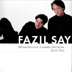 Fazıl Say by Fazıl Say ,   Metamorphosen Chamber Orchestra ,   Scott Yoo