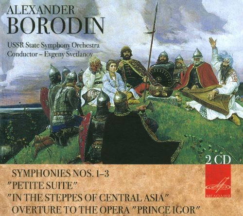 Alexander Borodin: Symphonies Nos. 1-3; Petite Suite; In the Steppes of Central Asia; Overture to the Opera 'Prince Igor'