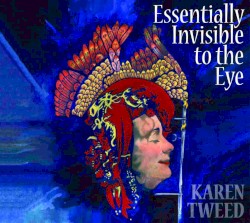Essentially Invisible to the Eye by Karen Tweed