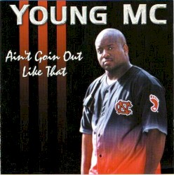Ain’t Goin’ Out Like That by Young MC