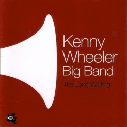 The Long Waiting by Kenny Wheeler Big Band