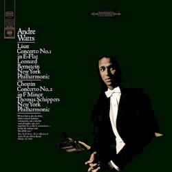 Liszt: Concerto No. 1 In E-Flat / Chopin: Concerto No. 2 In F Minor by Liszt ,   Chopin ;   André Watts ,   Leonard Bernstein ,   Thomas Schippers ,   New York Philharmonic