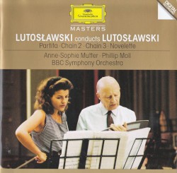 Lutosławski Conducts Lutosławski: Partita / Chain 2 / Chain 3 / Novelette by Lutosławski ;   BBC Symphony Orchestra ,   Witold Lutosławski ,   Anne‐Sophie Mutter ,   Phillip Moll