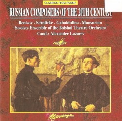 Denisov / Schnittke / Gubaidulina / Mansurian by Denisov ,   Schnittke ,   Gubaidulina ,   Mansurian ;   Soloists of the Orchestra of the Bolshoi Theatre ,   Alexander Lazarev