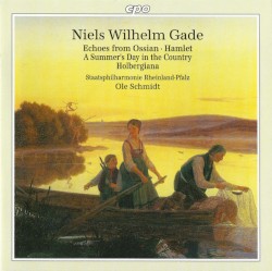 Echoes From Ossian / Hamlet / A Summer's Day In The Country / Holbergiana by Niels Wilhelm Gade ;   Staatsphilharmonie Rheinland‐Pfalz ,   Ole Schmidt