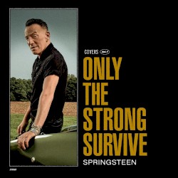 Only the Strong Survive: Covers Vol. 1 by Bruce Springsteen