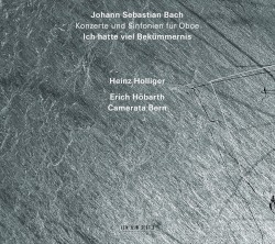 Concertos and Sinfonias for Oboe / Ich hatte viel Bekümmernis by Johann Sebastian Bach ;   Heinz Holliger ,   Erich Höbarth ,   Camerata Bern