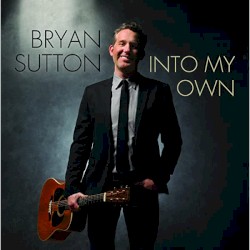 Into My Own by Bryan Sutton