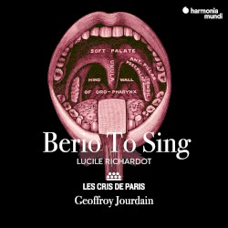 Berio to Sing by Berio ;   Lucile Richardot ,   Les Cris de Paris ,   Geoffroy Jourdain