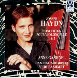 Concertos pour violoncelle 1 & 2 by Joseph Haydn ;   Anne Gastinel ,   Les Solistes de Moscou ,   Yuri Bashmet