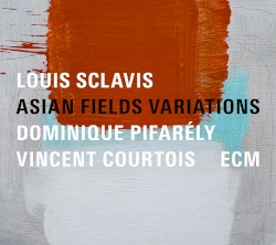 Asian Fields Variations by Louis Sclavis ,   Dominique Pifarély  &   Vincent Courtois