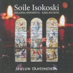Joulun tähtihetkiä by Soile Isokoski ,   Finlandia Sinfonietta ,   Ilkka Kuusisto