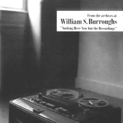 Nothing Here Now but the Recordings by William S. Burroughs