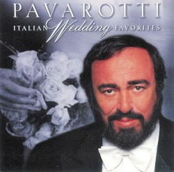 Italian Wedding Favorites by Luciano Pavarotti