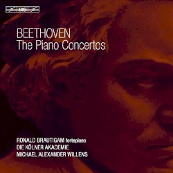 The Piano Concertos by Beethoven ;   Ronald Brautigam ,   Die Kölner Akademie ,   Michael Alexander Willens
