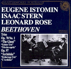 Piano Trio Op. 70 No. 1 "Ghost", Piano Trio Op. 97 "Archduke" by Beethoven ;   Eugene Istomin ,   Isaac Stern ,   Leonard Rose