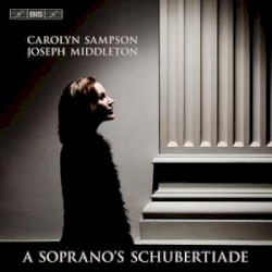 A Soprano’s Schubertiade by Schubert ;   Carolyn Sampson ,   Joseph Middleton