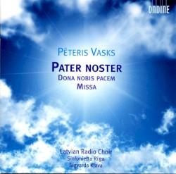 Pater noster / Dona nobis pacem / Missa by Pēteris Vasks ;   Latvian Radio Choir ,   Sinfonietta Rīga ,   Sigvards Kļava