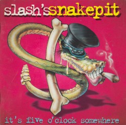 It’s Five O’Clock Somewhere by Slash’s Snakepit