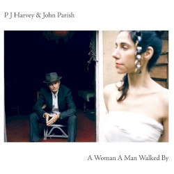 A Woman a Man Walked By by PJ Harvey  &   John Parish