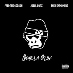 Gorilla Glue by Heatmakerz ,   Joell Ortiz  &   Fred the Godson
