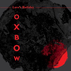 Love's Holiday by Oxbow