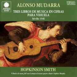 Tres libros de música en cifras para vihuela by Alonso Mudarra ;   Hopkinson Smith