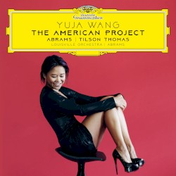 The American Project by Teddy Abrams ,   Michael Tilson Thomas  &   Yuja Wang