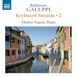 Keyboard Sonatas • 2 by Baldassare Galuppi ;   Matteo Napoli