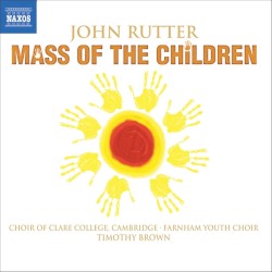 Mass of the Children by John Rutter ;   Choir of Clare College, Cambridge ,   Angharad Gruffydd Jones ,   Jeremy Huw Williams
