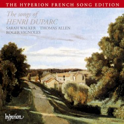 The Songs of Henri Duparc by Henri Duparc ;   Sarah Walker ,   Thomas Allen ,   Roger Vignoles