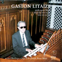 Gaston Litaize spielt eigene Werke by Gaston Litaize ;   Gaston Litaize