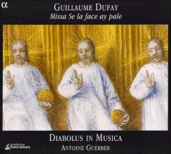 Missa Se la face ay pale by Guillaume Dufay ;   Diabolus in Musica ,   Antoine Guerber