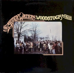 The Muddy Waters Woodstock Album by Muddy Waters