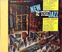 New 52nd Street Jazz by Dizzy Gillespie and His Orchestra ,   Coleman Hawkins' 52nd Street All Stars
