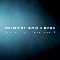 POV by Miles Richmond ,   Peter Grenader  with   Steve Roach