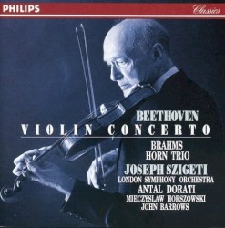 Beethoven: Violin Concerto / Brahms: Horn Trio by Ludwig van Beethoven ;   Johannes Brahms ;   Joseph Szigeti ,   John Barrows ,   London Symphony Orchestra ,   Antal Doráti