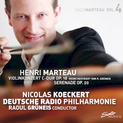 Violinkonzert C-Dur, op. 18 / Serenade, op. 20 by Henri Marteau ;   Nicolas Koeckert ,   Deutsche Radio Philharmonie ,   Raoul Grüneis