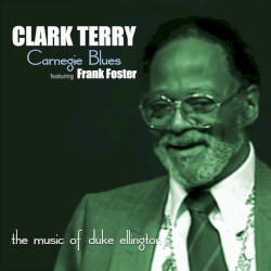 Carnegie Blues: The Music of Duke Ellington by Clark Terry  Featuring   Frank Foster