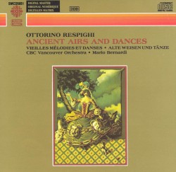 Ancient Airs and Dances by Ottorino Respighi ;   CBC Vancouver Orchestra ,   Mario Bernardi