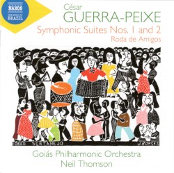 Symphonic Suites Nos. 1 & 2 / Roda de Amigos by César Guerra-Peixe ;   Goiás Philharmonic Orchestra ,   Neil Thomson