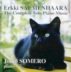 The Complete Solo Piano Music by Erkki Salmenhaara ;   Jouni Somero