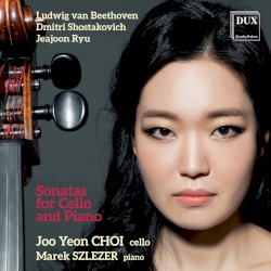 Sonatas for Cello and Piano by Ludwig van Beethoven ,   Dmitri Shostakovich ,   Jeajoon Ryu ;   Joo Yeon Choi ,   Marek Szlezer